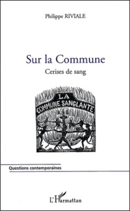 Philippe Riviale - Sur la Commune - Cerises de sang.