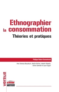 Philippe Robert-Demontrond - Ethnographier la consommation - Théories et pratiques.