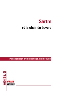 Philippe Robert-Demontrond et Julien Bouillé - Sartre et la chair du buvard.