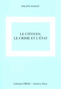Philippe Robert - Le citoyen, le crime, l'Etat.