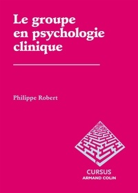 Philippe Robert - Le groupe en psychologie clinique.