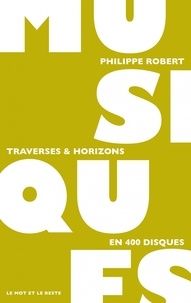 Philippe Robert - Musiques - Traverses & horizons en 400 disques.