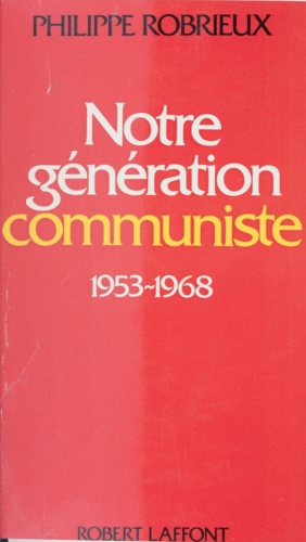 Notre génération communiste. 1953-1968 : essai d'autobiographie politique