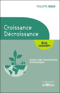 Philippe Roch - Croissance Décroissance - Pour une transition écologique.