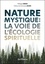 Nature mystique. La voie de l'écologie spirituelle