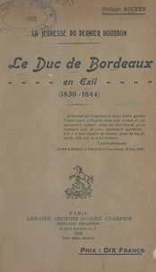 Philippe Rocher - La jeunesse du dernier Bourbon : le duc de Bordeaux en exil (1830-1844).