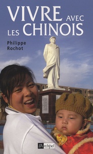 Philippe Rochot - Vivre avec les Chinois.