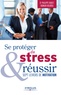 Philippe Rodet et Romain Bourdu - Se protéger du stress et réussir - Sept leviers de motivation.