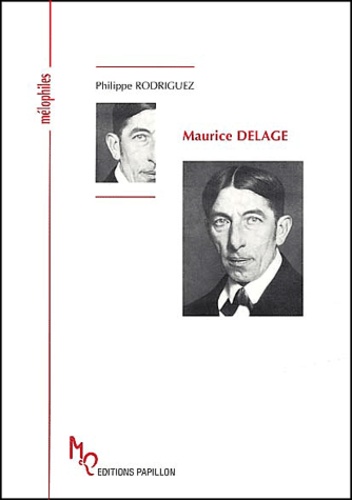 Philippe Rodriguez - Maurice Delage ou La solitude de l'artisan.