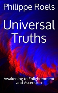  Philippe Roels - Awakening to Enlightenment and Ascension - Universal Truths, #1.