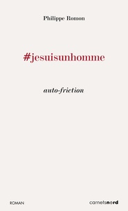 Philippe Romon - #jesuisunhomme - Auto-friction.