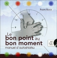 Philippe Ronce - Le bon point au bon moment - Manuel d'autoshiatsu. 1 DVD