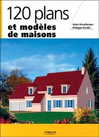 Philippe Rondin et Alain Hirselberger - 120 plans et modèles de maisons.