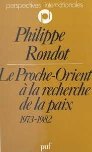 Philippe Rondot et Jacques Vernant - Le Proche-Orient à la recherche de la paix, 1973-1982.