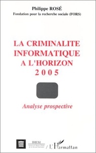 Philippe Rosé - La criminalité informatique à l'horizon 2005 - Analyse prospective.