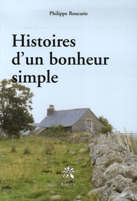 Philippe Roucarie - Histoires d'un bonheur simple.