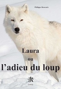 Philippe Roucarie - Laura ou l'adieu du loup.