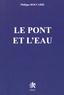 Philippe Roucarie - Le pont et l'eau.