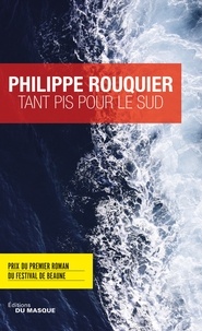 Philippe Rouquier - Tant pis pour le Sud - Prix du premier roman du Festival de Beaune 2017.