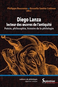 Philippe Rousseau et Rossella Saetta Cottone - Diego Lanza, lecteur des oeuvres de l'Antiquité - Poésie, philosophie, histoire de la philologie.