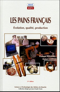 Philippe Roussel et Hubert Chiron - Les pains français - Evolution, qualité, production.