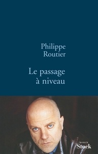 Philippe Routier - Le passage à niveau.