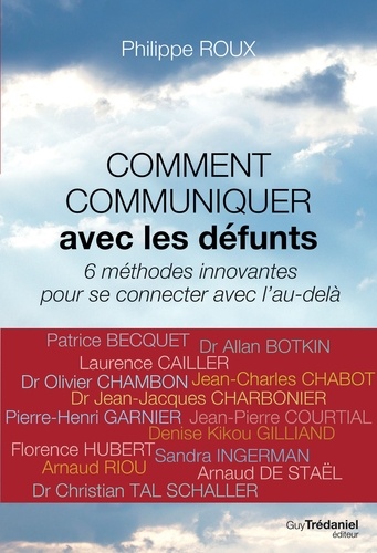 Philippe Roux - Comment comuniquer avec les défunts - 6 méthodes innovantes pour se connecter avec l'au-delà.