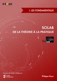 Philippe Roux - Scilab : de la théorie à la pratique - Volume 1, Les fondamentaux.