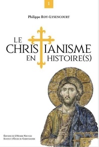 Philippe Roy-Lysencourt - Le christianisme en histoire(s) - Volume 1.