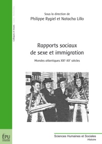 Philippe Rygiel et Natacha Lillo - Rapports sociaux de sexe et immigration - Mondes atlantiques XIXe-XXe siècles.