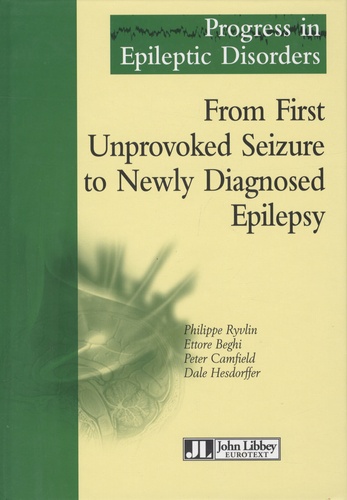 Philippe Ryvlin - From first unprovoked seizure to newly diagnosed epilepsy - Progress in epileptic disorders Tome 3.