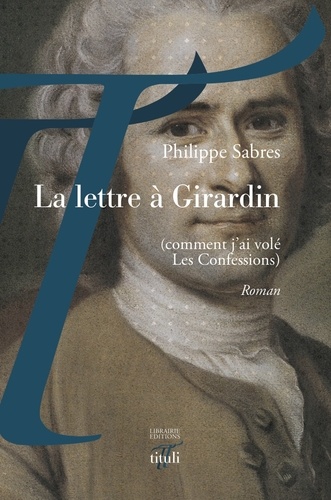 La lettre à Girardin (comment j'ai volé Les Confessions) - Occasion