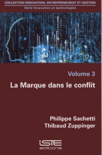 Philippe Sachetti et Thibaud Zuppinger - Innovation et technologies - Volume 3, La marque dans le conflit.