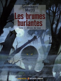 Philippe Saimbert et Andrea Mutti - Les brumes hurlantes Tome 2 : Rêves de loup.