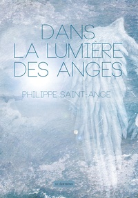 Philippe Saint-Ange - Dans la lumière des anges.