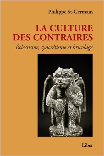 Philippe Saint-Germain - La culture des contraires - Eclectisme, syncrétisme et bricolage.