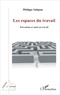 Philippe Salignac - Les espaces du travail - Prévention et santé au travail.