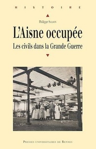 Philippe Salson - L'Aisne occupée - Les civils dans la Grande Guerre.