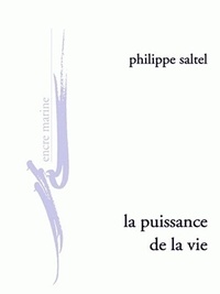 Philippe Saltel - La puissance de la vie - Essai sur l'Esquisse d'une morale sans obligation ni sanction de Jean-Marie Guyau.
