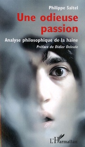 Philippe Saltel - Une odieuse passion - Analyse philosophique de la haine.