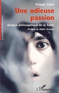 Philippe Saltel - Une odieuse passion - Analyse philosophique de la haine.