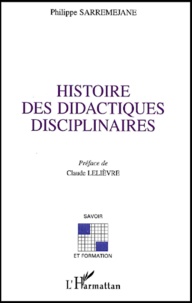 Philippe Sarremejane - Histoire Des Didactiques Disciplinaires.