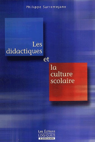 Philippe Sarremejane - Les Didactiques Et La Culture Scolaire.