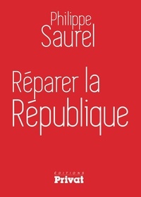 Philippe Saurel - Réparer la République.