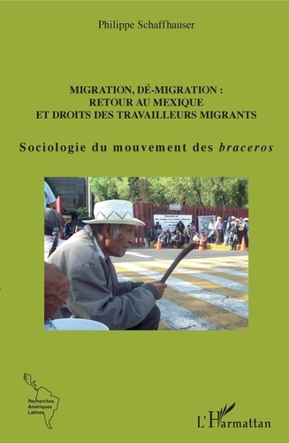 Migration, dé-migration : retour au Mexique et droits des travailleurs migrants. Sociologie du mouvement des braceros