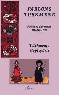 Parlons Turkmene. Langue Et Culture