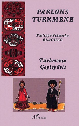 Philippe-Schmerka Blacher - Parlons Turkmene. Langue Et Culture.