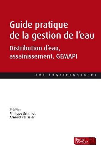 Guide pratique de la gestion de l'eau. Distribution d'eau, assainissement, GEMAPI 3e édition