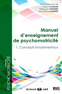 Philippe Scialom et Françoise Giromini - Manuel d'enseignement de psychomotricité - Tome1 : Concepts fondamentaux.