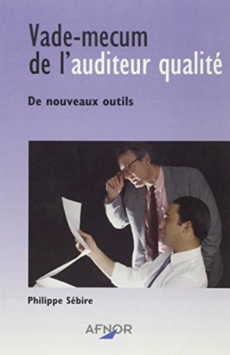 Philippe Sébire - Vade-Mecum De L'Auditeur Qualite. De Nouveaux Outils.